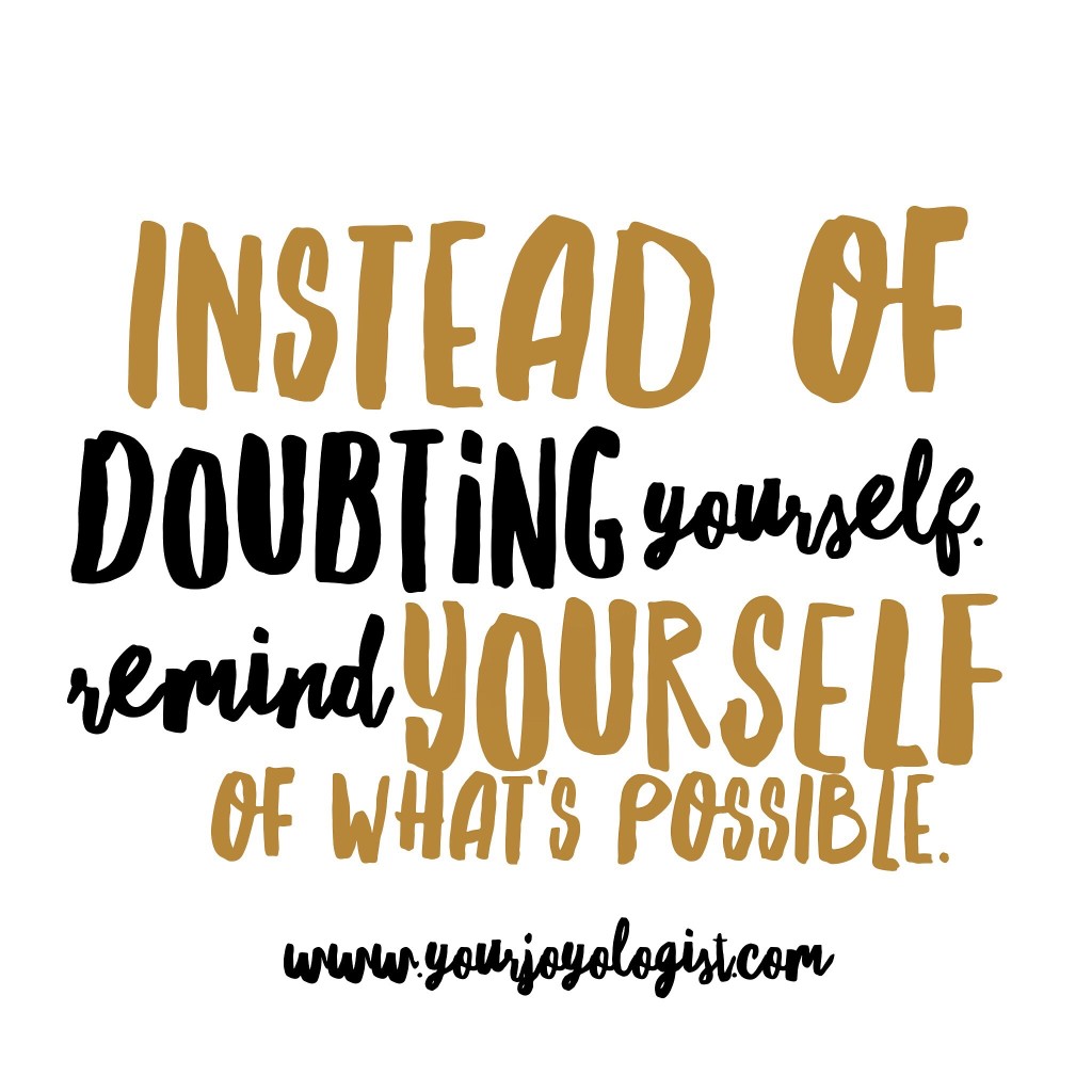 instead-of-doubting-yourself-remind-yourself-of-what-s-possible-your