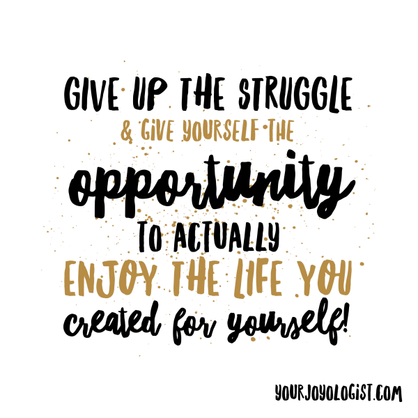 Give up the Struggle - www.yourjoyologist.com