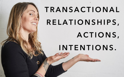 I call bullshit on transactional, relationships, actions, intentions.