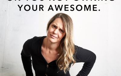 I call bullshit on you not owning your awesome.