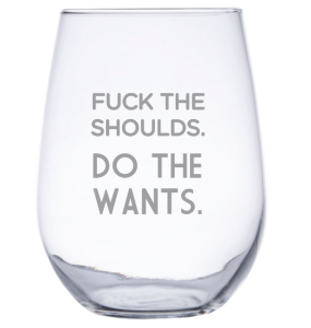 Fuck the shoulds wine glass - www.yourjoyologist.com