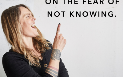 I call bullshit on the fear of not knowing.