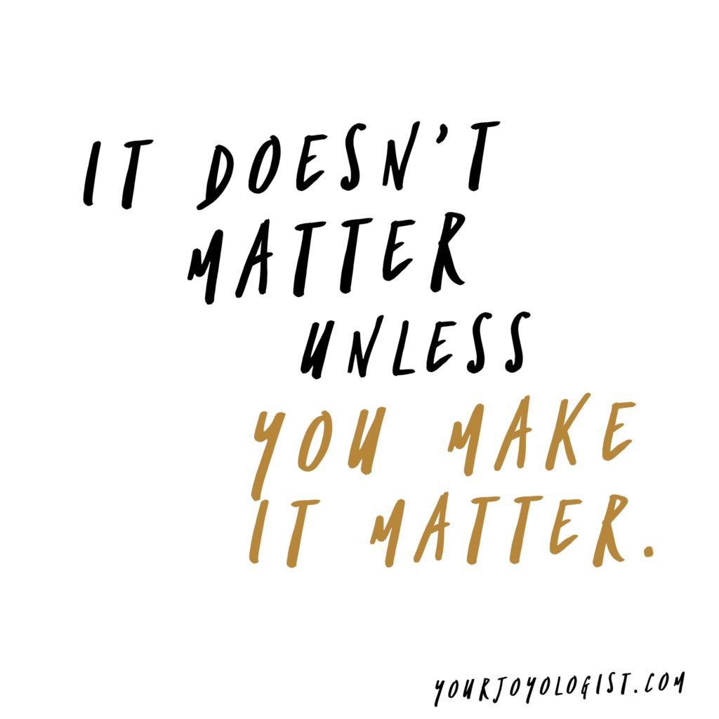 What are you making matter? - Your Joyologist