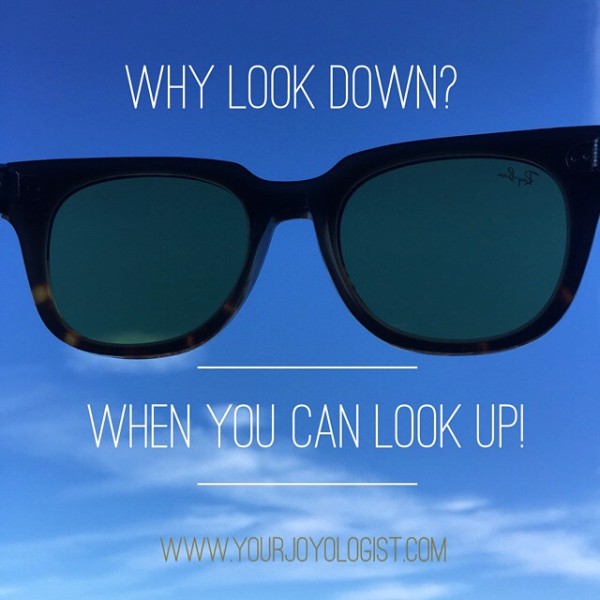 Keep Looking Up. - www.yourjoyologist.com