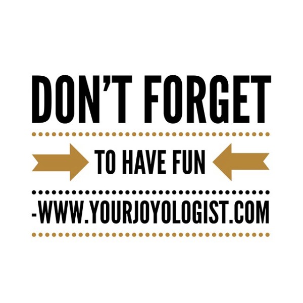 Add more fun. - www.yourjoyologist.com