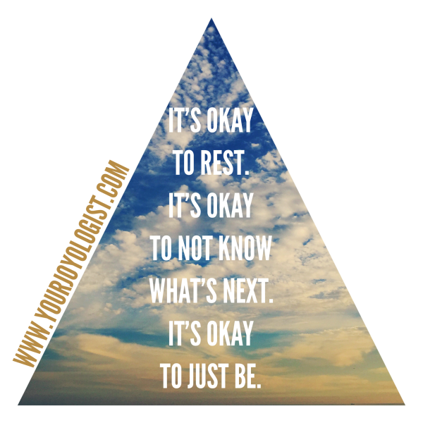 It's okay to just be. - www.yourjoyologist.com