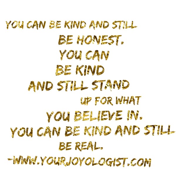 You Can Be Kind and Still Be Real. - www.yourjoyologist.com