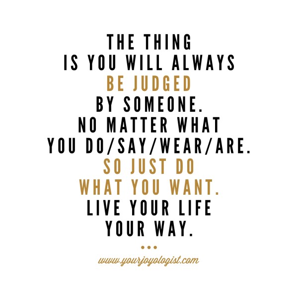 You May As Well Live Your Life, Your Way -www.yourjoyologist.com