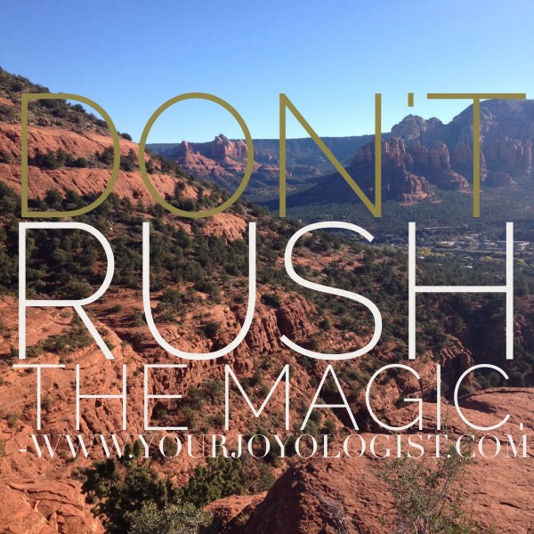 Don't rush the magic. - www.yourjoyologist.com