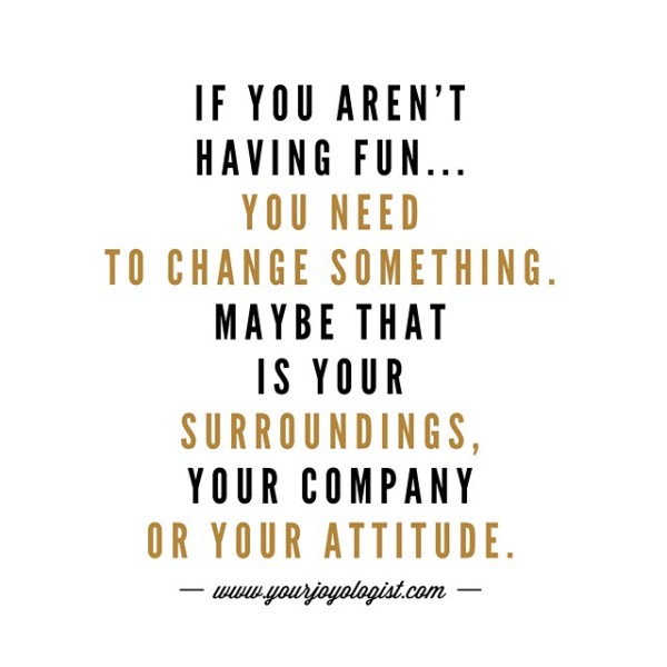 Make a change. Enjoy your life! - www.yourjoyologist.com