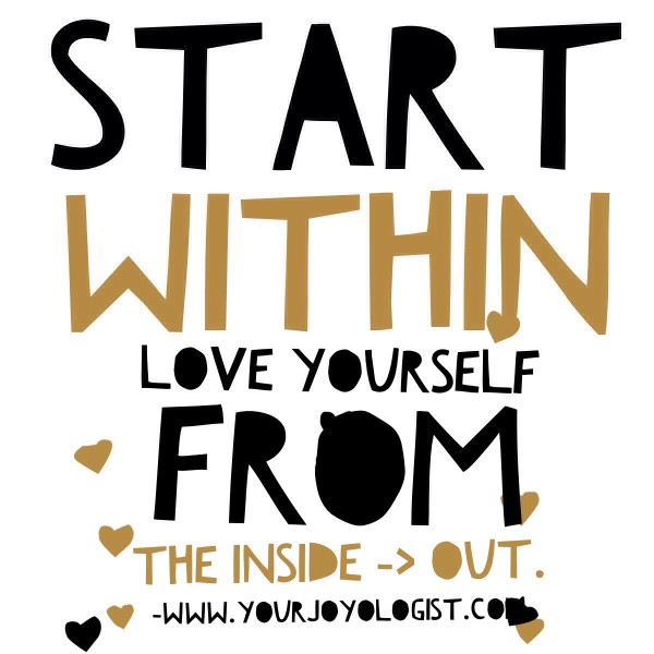 Love Yourself from the Inside, Out. -www.yourjoyologist.com