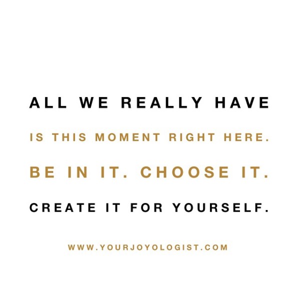 This moment is yours. - www.yourjoyologist.com
