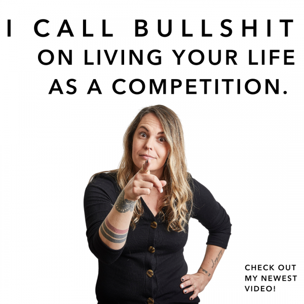 I call bullshit on living your life as a competition.