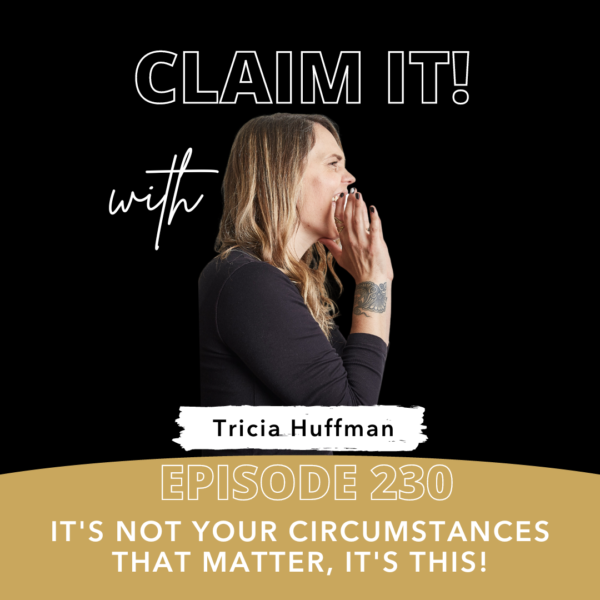 It’s not your circumstances that matter, it’s this.