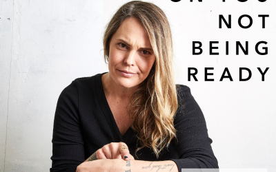 I call bullshit on you not being ready.