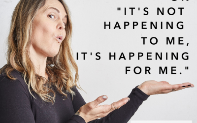 I call bullshit on “it’s not happening to me, it’s happening FOR me.”