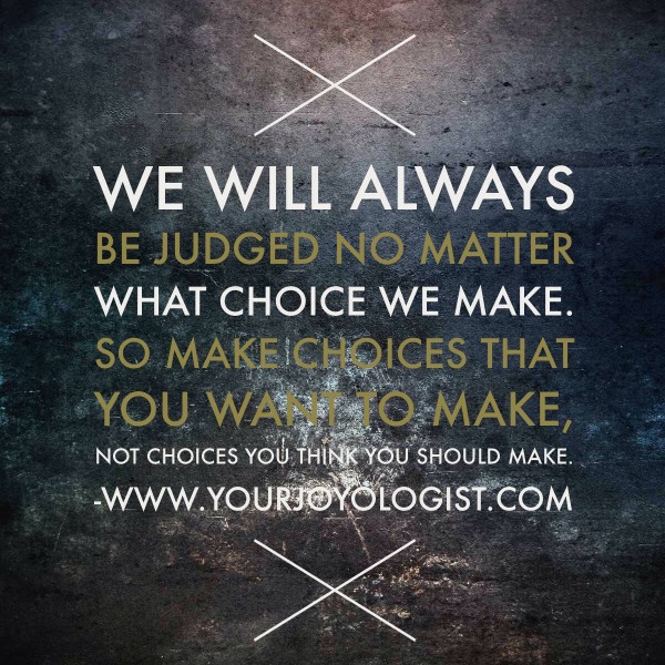 Make Choices You Want to Make.  - www.yourjoyologist.com
