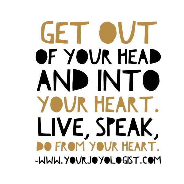 Do it all from the heart.  - www.yourjoyologist.com