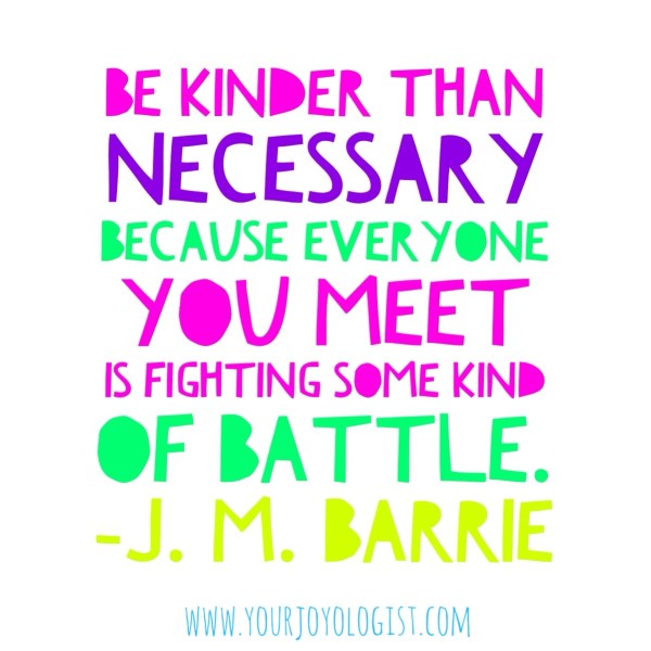 Be Kinder Than Necessary. 