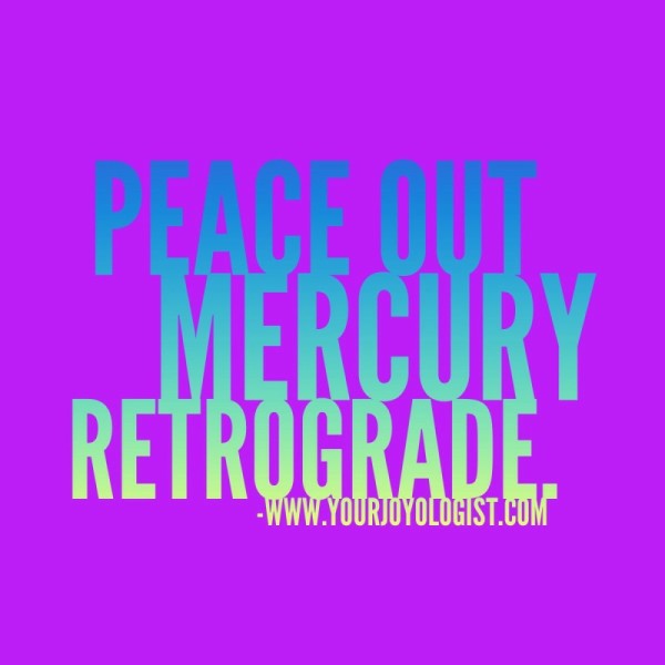 Peace Out Retrograde.  www.yourjoyologist.com