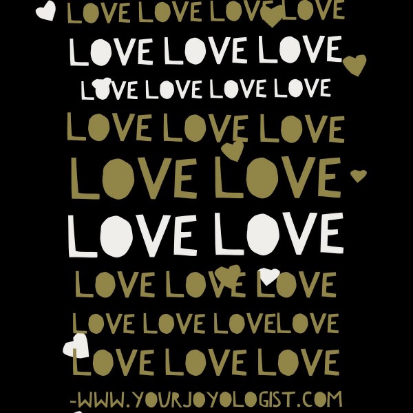 Love is always the answer.  -www.yourjoyolgist.com
